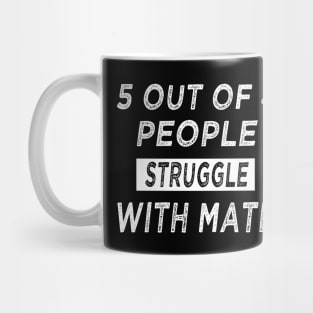 5 of 4 People Struggle with Math funny Mug